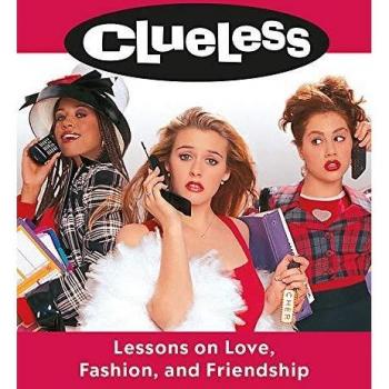 Clueless: Lessons on Love, Fashion, and Friendship