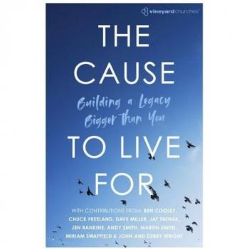 The Cause to Live For: Building a Legacy Bigger Than You (Vineyard Churches)