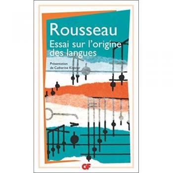 Essai sur l'origine des langues où il est parlé de la mélodie et de l'imitation musicale : Suivi de Lettre sur la musique française et Examen de deux principes avancés par M. Rameau