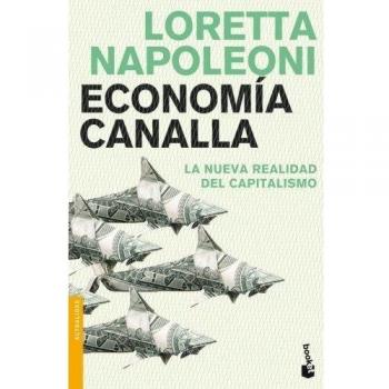 Economía canalla: La nueva realidad del capitalismo