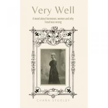 Very Well: A novel about hormones, women, and why Freud was wrong