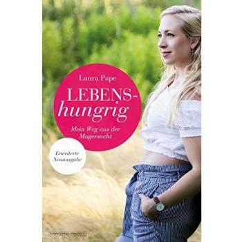 Lebenshungrig: Mein Weg aus der Magersucht