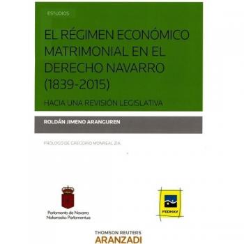 El régimen económico matrimonial en el Derecho Navarro (1839-2015) Hacia una revisión legislativa
