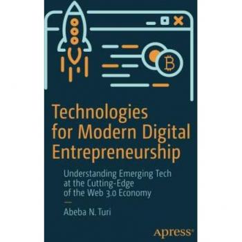 Technologies for Modern Digital Entrepreneurship: Understanding Emerging Tech at the Cutting-Edge of the Web 3.0 Economy