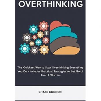 Overthinking: The Quickets Way to Stop Overthinking Everything You Do