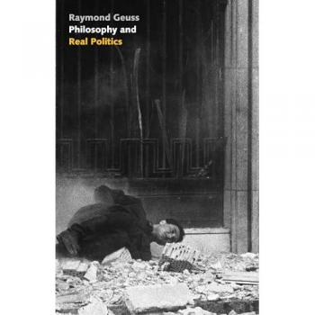 Raymond Geuss Philosophy and Real Politics