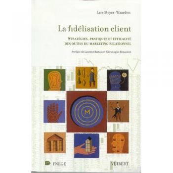 La Fidélisation client : Stratégies, pratiques et efficacité des outils du marketing relationnel