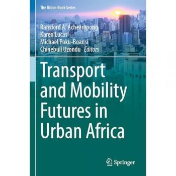 Transport and Mobility Futures in Urban Africa (The Urban Book Series)