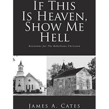Cates, James A.: If This Is Heaven, Show Me Hell