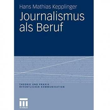Journalismus als Beruf (Theorie und Praxis Offentlicher Kommunikation) (German Edition) (Theorie und Praxis öffentlicher Kommunikation)