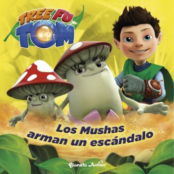 Tree Fu Tom. Los Mushas arman un escándalo.