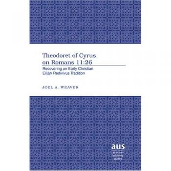 Theodoret of Cyrus on Romans 11:26: Recovering an Early Christian Elijah Redivivus Tradition