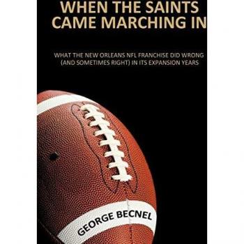 When the Saints Came Marching in: What the New Orleans NFL Franchise Did Wrong (and Sometimes Right) in Its Expansion Years