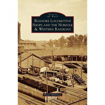 Roanoke Locomotive Shops and the Norfolk & Western Railroad
