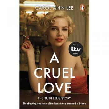 A Cruel Love : The Real Ruth Ellis Story