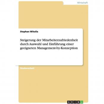 Steigerung der Mitarbeiterzufriedenheit durch Auswahl und Einführung einer geeigneten Management-by-Konzeption