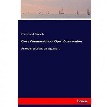 Close Communion, or Open Communion: An experience and an argument