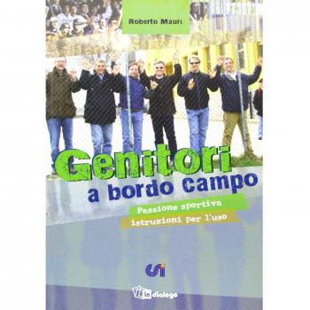 Genitori a bordo campo. Passione sportiva istruzioni per l'uso