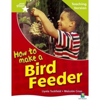 Rigby Star Non-fiction Guided Reading Green Level: How to make a bird feeder Teaching Ver