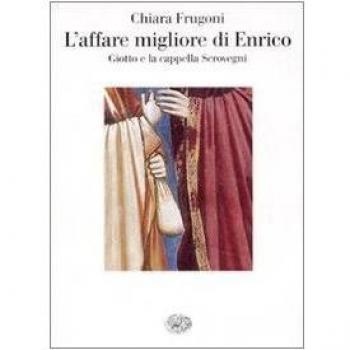 L'affare migliore di Enrico. Giotto e la cappella Scrovegni. Ediz. illustrata