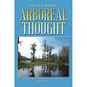 Arboreal Thought: Weightless Spirits Willingly Fly with a Persuasive, Heavenly Embrace