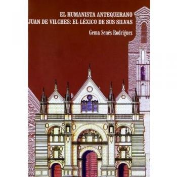 El humanista antequerano Juan de Vilches: el léxico de sus silvas
