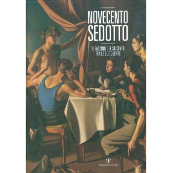 Novecento sedotto. Il fascino del Seicento tra le due guerre