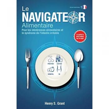 LE NAVIGATEUR ALIMENTAIRE [édition scientifique]: Pour les intolrances alimentaires et le syndrome de l'intestin irritable, dition scientifique
