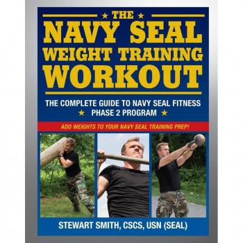 Stewart Smith The Navy Seal Weight Training Workout: The Complete Guide To Navy Seal Fitness