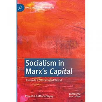 Socialism in Marx???s Capital : Towards a Dealienated World