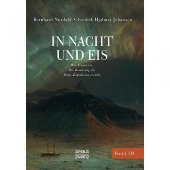 In Nacht und Eis: Wir Framleute/ Die Besatzung der Polar-Expedition erzählt/Band 3