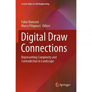 Digital Draw Connections: Representing Complexity and Contradiction in Landscape (Lecture Notes in Civil Engineering, 107, Band 107)