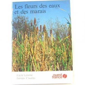 CLAUSTRES GEORGES & LEMOINE CECILE Les Fleurs Des Eaux Et Des Marais