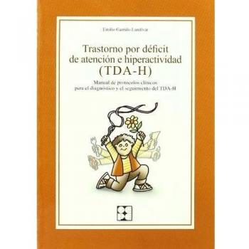 Trastorno por déficit de atención e hiperactividad. Manual de protocolos clínicos para el diagnóstico y seguimiento del TDA-H (Tapa blanda).