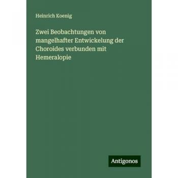 Zwei Beobachtungen von mangelhafter Entwickelung der Choroides verbunden mit Hemeralopie