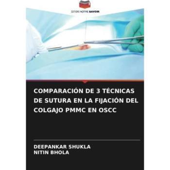 Shukla, Deepankar: COMPARACIÓN DE 3 TÉCNICAS DE SUTURA EN LA FIJACIÓN DEL COLGAJO PMMC EN OSCC
