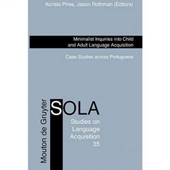 Minimalist Inquiries into Child and Adult Language Acquisition: Case Studies across Portuguese