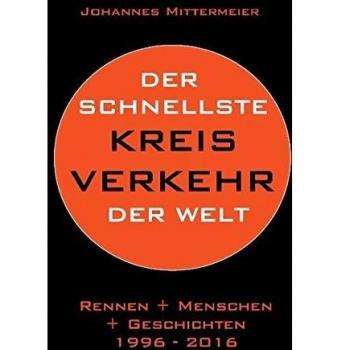 Der schnellste Kreisverkehr der Welt: Rennen + Menschen + Geschichten 1996