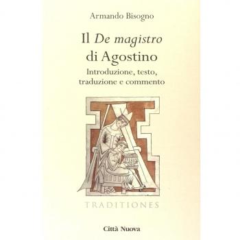 Il «De magistro di Agostino». Introduzione, testo, traduzione e commento