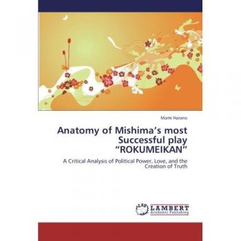 Anatomy of Mishima’s most Successful play “ROKUMEIKAN”: A Critical Analysis of Political Power, Love, and the Creation of Truth