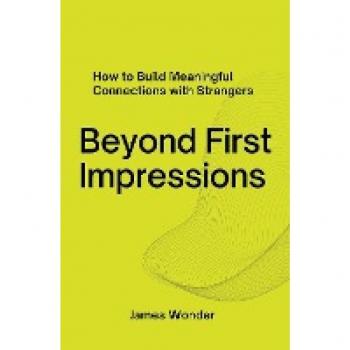 Beyond First Impressions; How to Build Meaningful Connections with Strangers