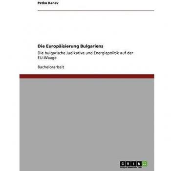 Die Europäisierung Bulgariens: Die bulgarische Judikative und Energiepolitik auf der EU-Waage