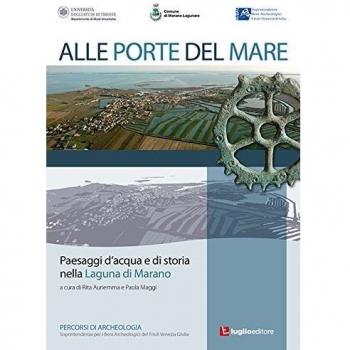 Alle porte del mare. Paesaggi d'acqua e di storia nella Laguna di Marano