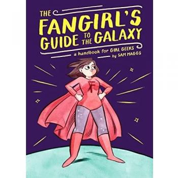The Fangirl's Guide to the Galaxy: A Handbook for Girl Geeks