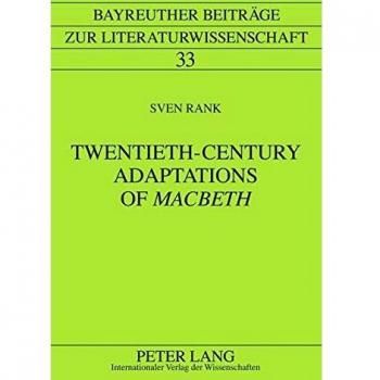 Twentieth-Century Adaptations of «Macbeth»: Writing between Influence, Intervention, and Cultural Transfer