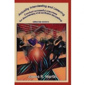 Actuality Interviewing and Listening: How to conduct successful interviews for nonfiction storytelling, actuality documentaries and other disciplines ... for documentary and nonfiction storytelling.