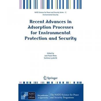 Recent Advances in Adsorption Processes for Environmental Protection and Security (NATO Science for Peace and Security Series C: Environmental Security)
