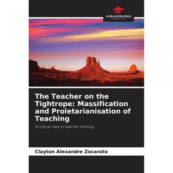 Zocarato, Clayton Alexandre: The Teacher on the Tightrope: Massification and Proletarianisation of Teaching