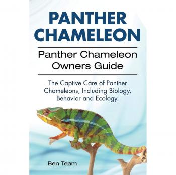 Panther Chameleon. Panther Chameleon Owners Guide. The Captive Care of Panther Chameleons Including Biology Behavior and Ecology.