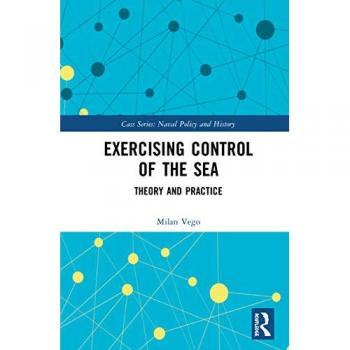 Exercising Control of the Sea: Theory and Practice (Cass: Naval Policy and History, 65, Band 65)